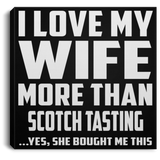 I Love My Wife More Than Scotch Tasting - Canvas Square