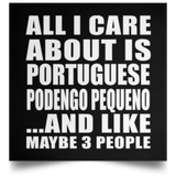 All I Care About Is Portuguese Podengo Pequeno - Poster Square