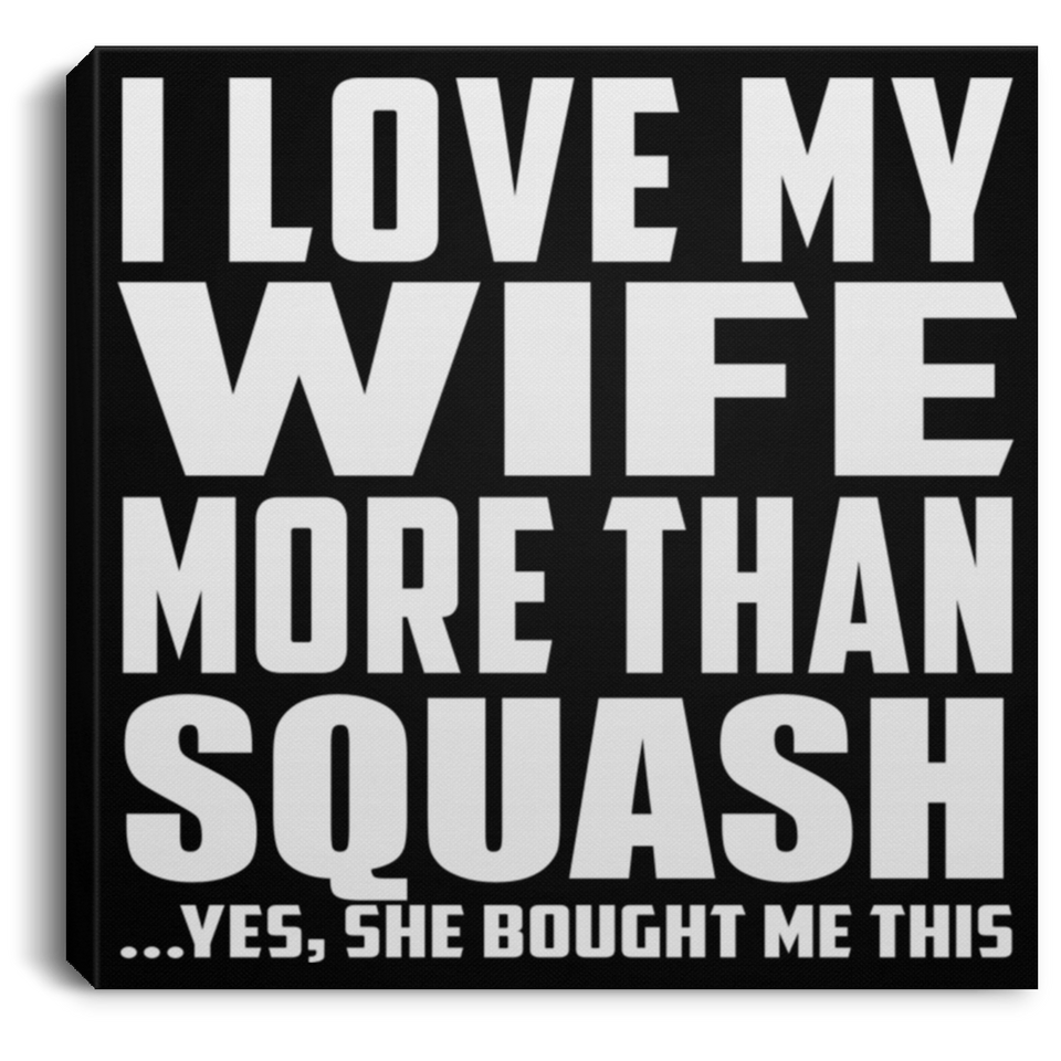 I Love My Wife More Than Squash - Canvas Square