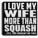 I Love My Wife More Than Squash - Canvas Square