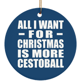 All I Want For Christmas Is More Cestoball - Circle Ornament