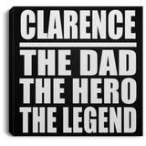 Clarence The Dad The Hero The Legend - Canvas Square