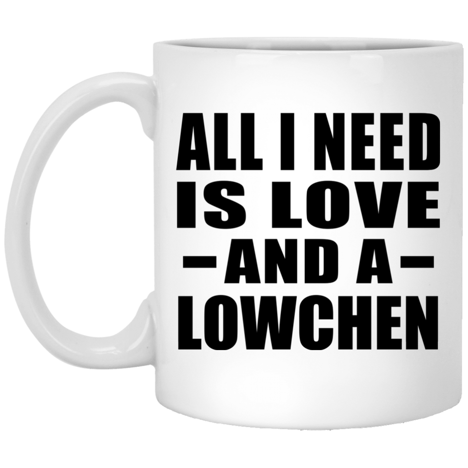 All I Need Is Love And A Lowchen - 11 Oz Coffee Mug