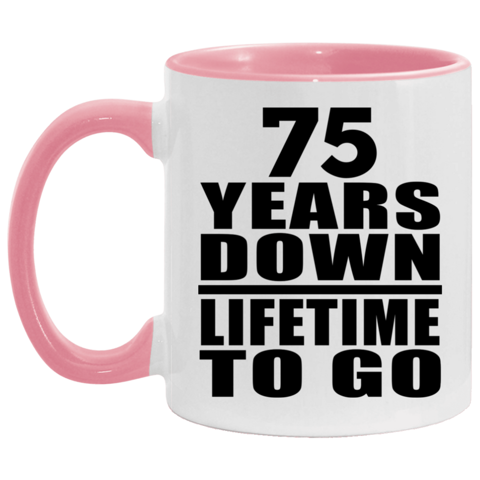 75th Anniversary 75 Years Down Lifetime To Go - 11oz Accent Mug Pink