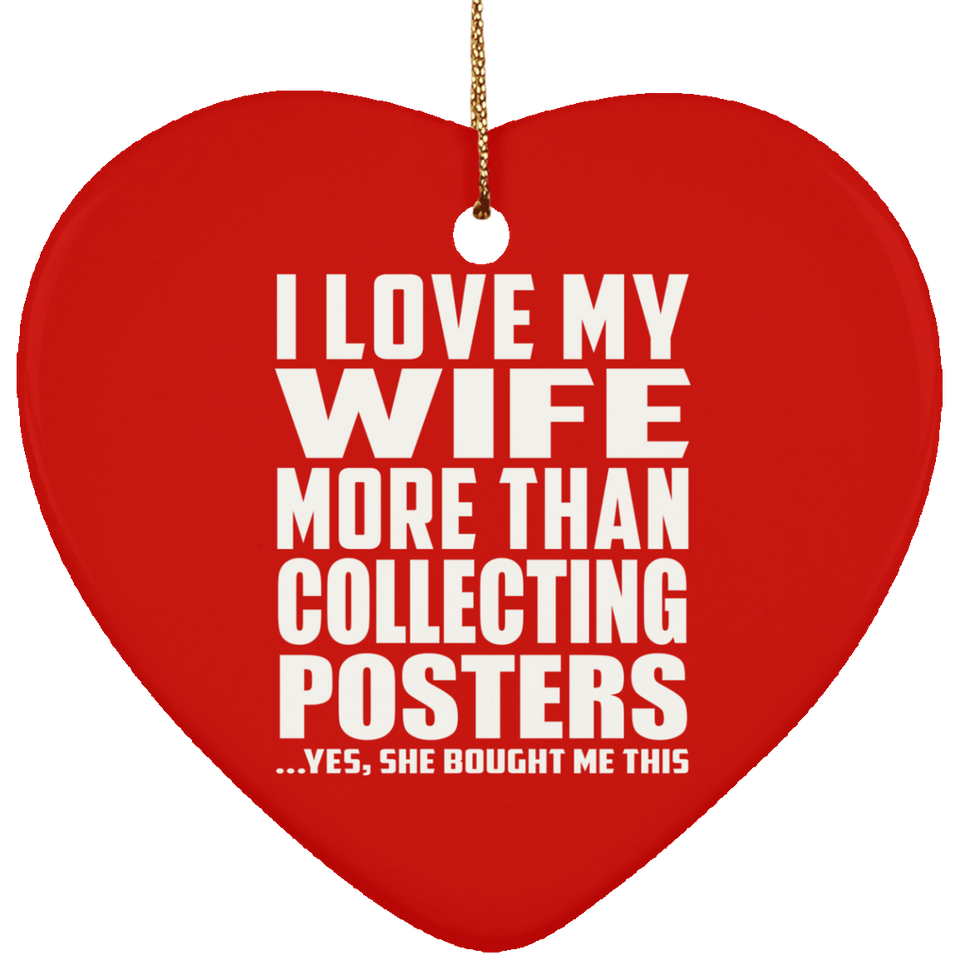 I Love My Wife More Than Collecting Posters - Heart Ornament
