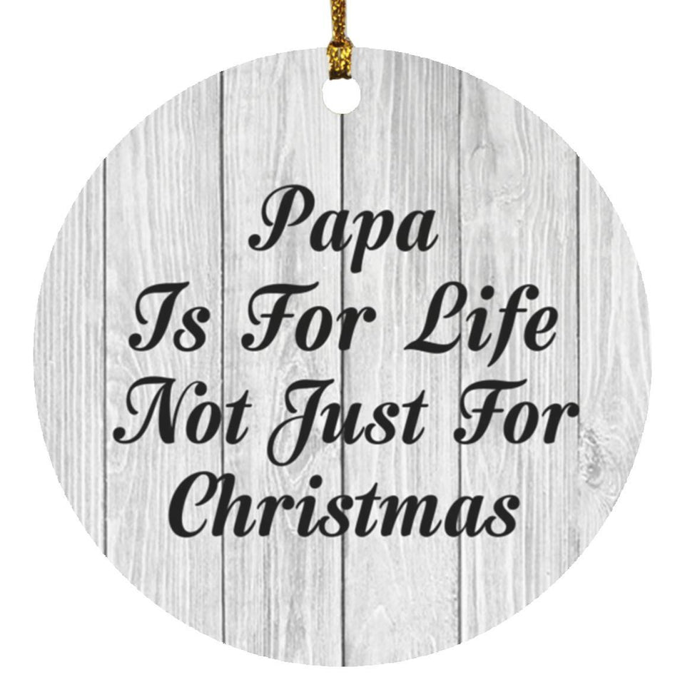 Papa Is For Life Not Just For Christmas - Circle Ornament F