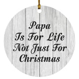 Papa Is For Life Not Just For Christmas - Circle Ornament F