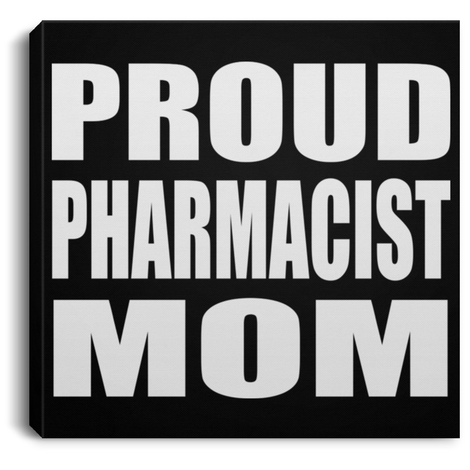 Proud Pharmacist Mom - Canvas Square