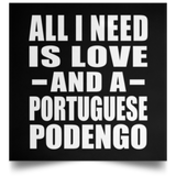 All I Need Is Love And A Portuguese Podengo - Poster Square