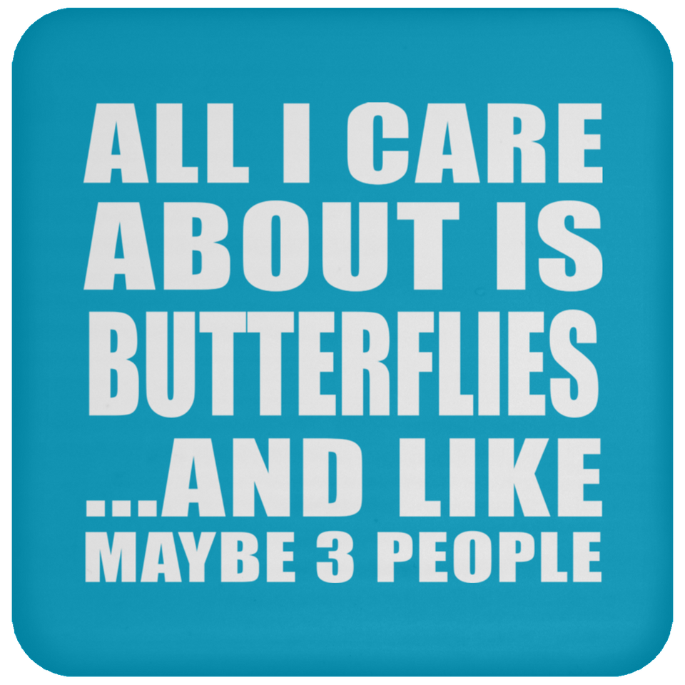 All I Care About Is Butterflies - Drink Coaster