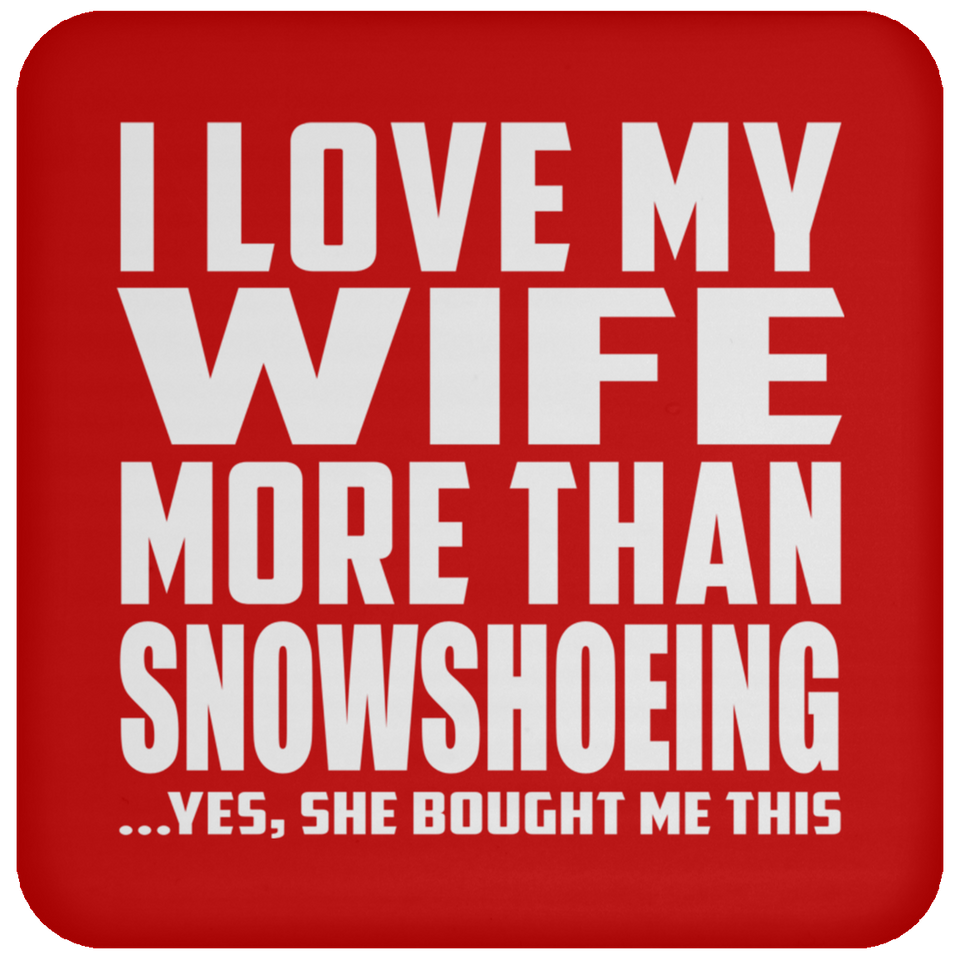 I Love My Wife More Than Snowshoeing - Drink Coaster