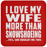 I Love My Wife More Than Snowshoeing - Drink Coaster