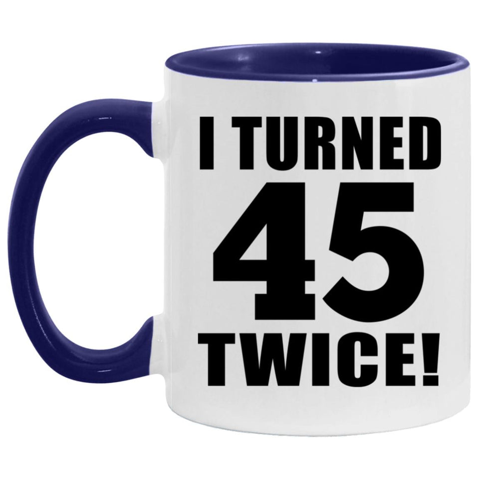 90th Birthday I Turned 45 Twice - 11oz Accent Mug Purple