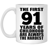 91st Birthday First 91 Years of Childhood Are The Hardest - 11oz Coffee Mug