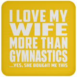 I Love My Wife More Than Gymnastics - Drink Coaster