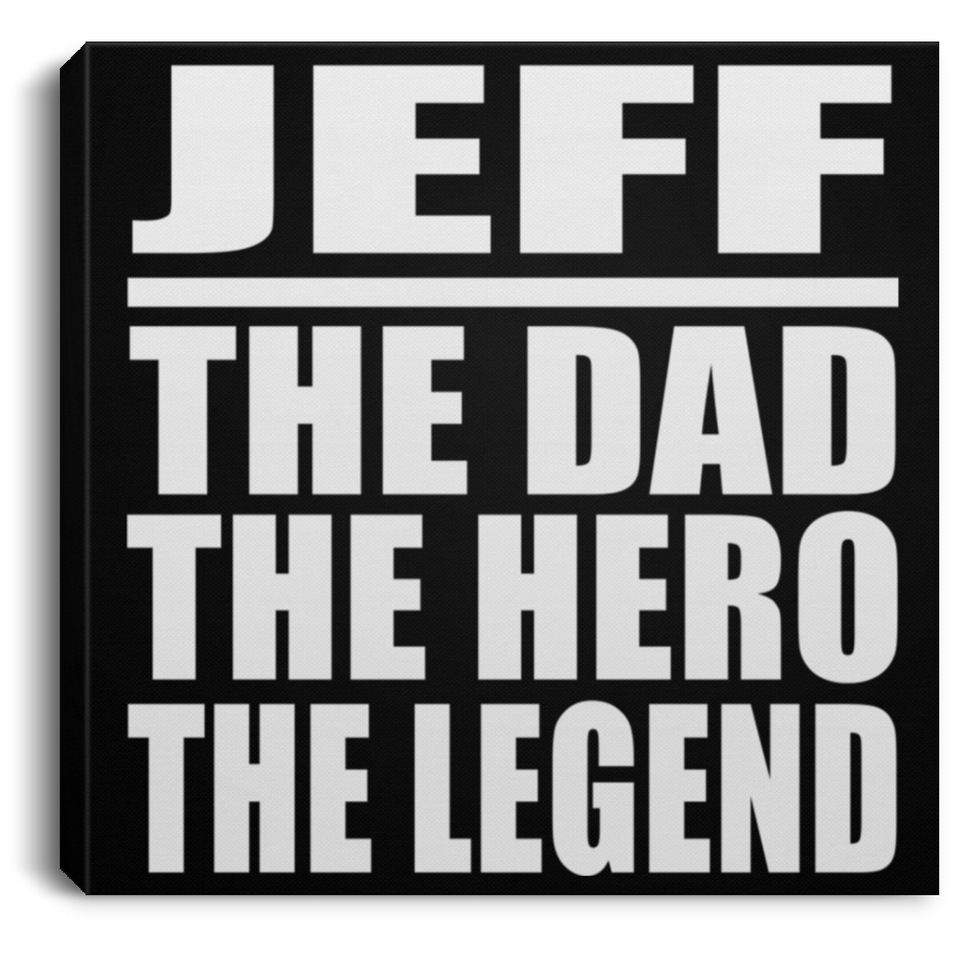 Jeff The Dad The Hero The Legend - Canvas Square