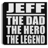 Jeff The Dad The Hero The Legend - Canvas Square