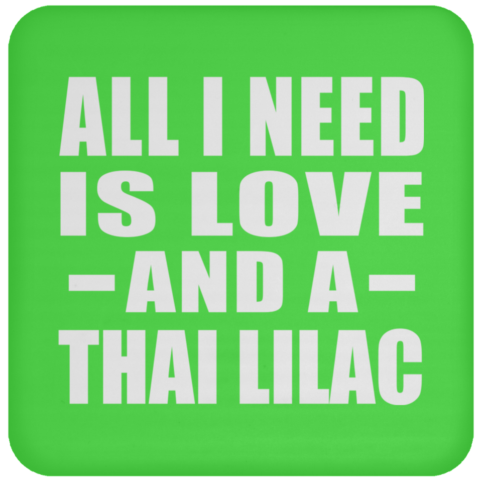 All I Need Is Love And A Thai Lilac - Drink Coaster