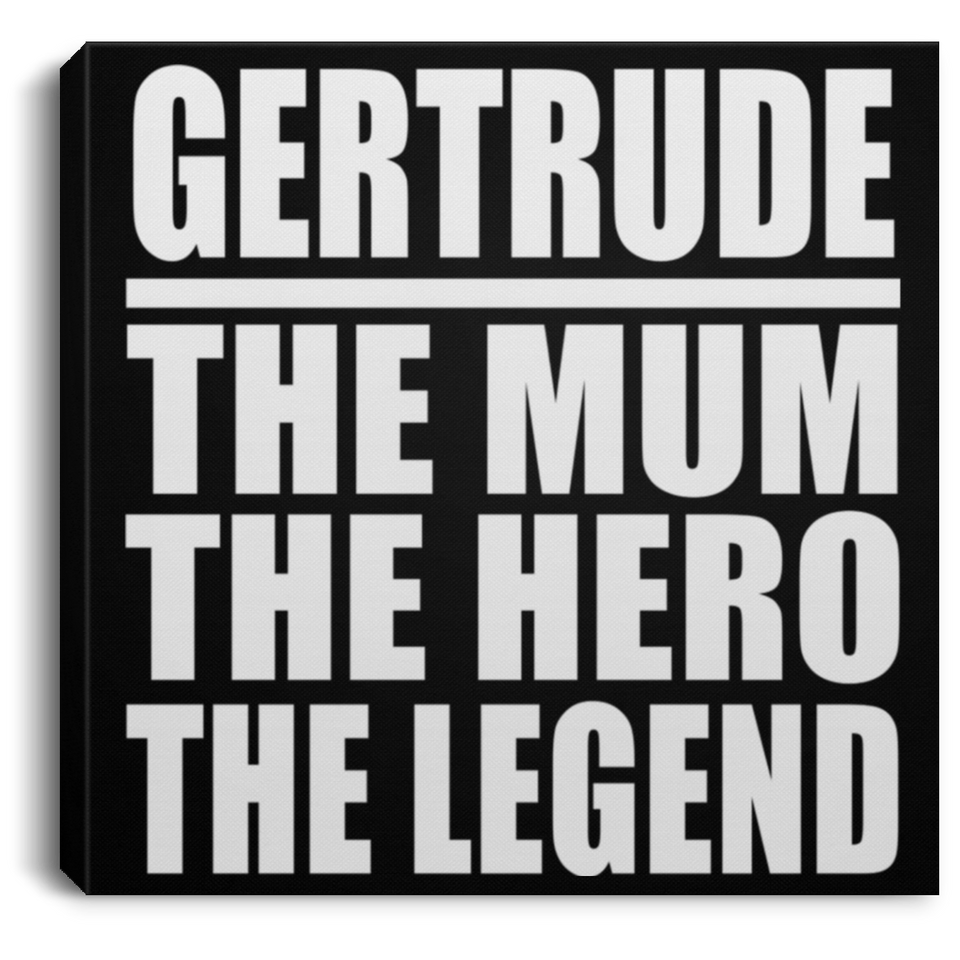 Gertrude The Mum The Hero The Legend - Canvas Square