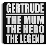 Gertrude The Mum The Hero The Legend - Canvas Square