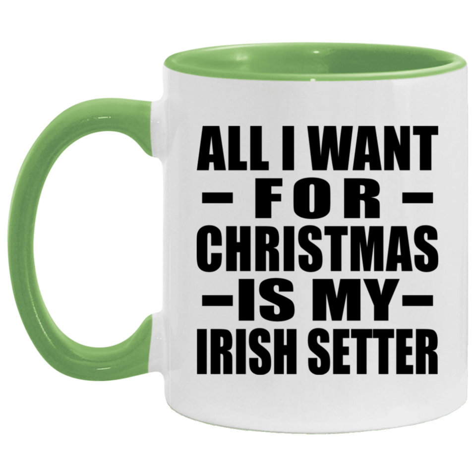 All I Want For Christmas Is My Irish Setter - 11oz Accent Mug Green