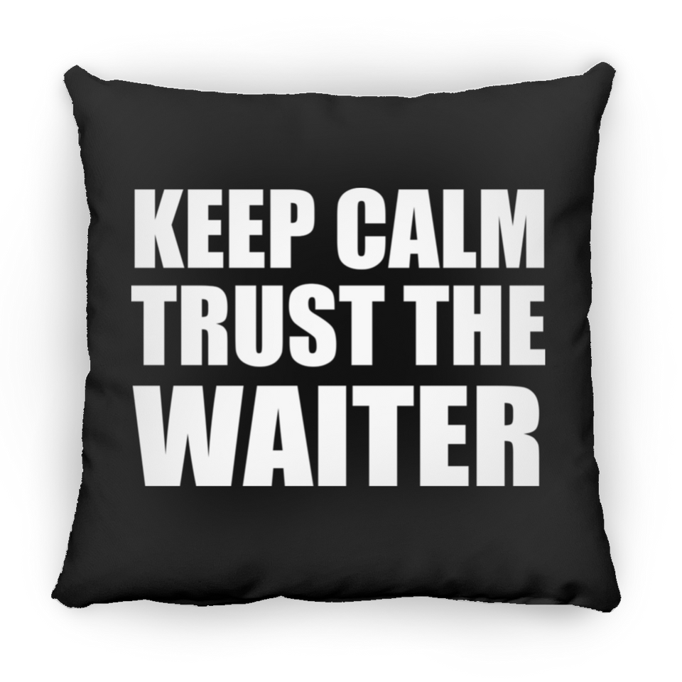 Keep Calm and Trust The Waiter - Throw Pillow Black