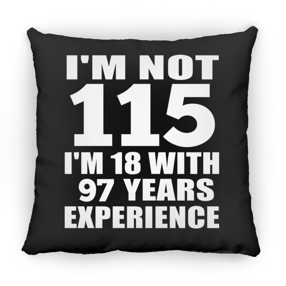 115th Birthday I'm Not 115 I'm 18 With 97 Years Experience - Throw Pillow Black