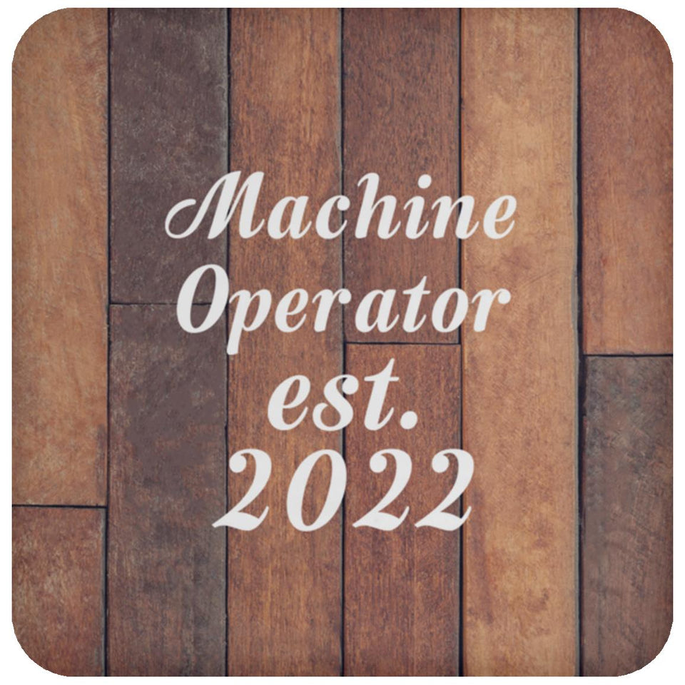 Machine Operator Established Est. 2022 - Drink Coaster E