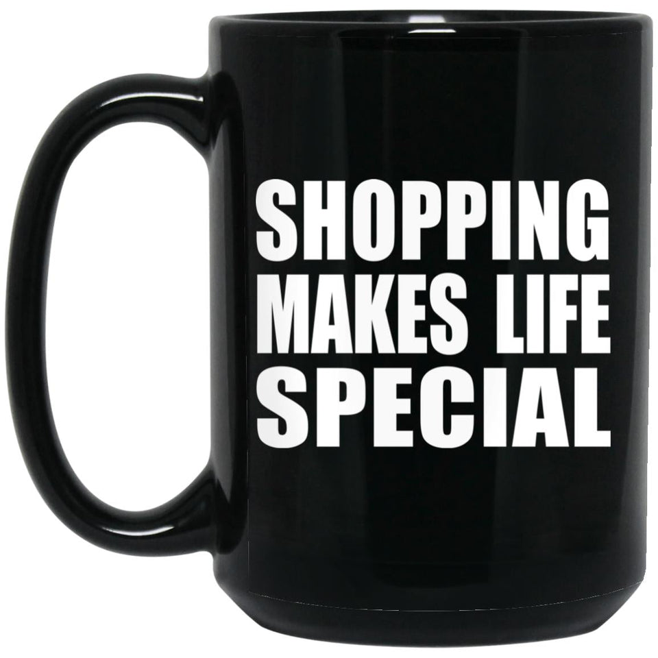 Shopping Makes Life Special - 15oz Coffee Mug Black