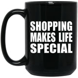 Shopping Makes Life Special - 15oz Coffee Mug Black