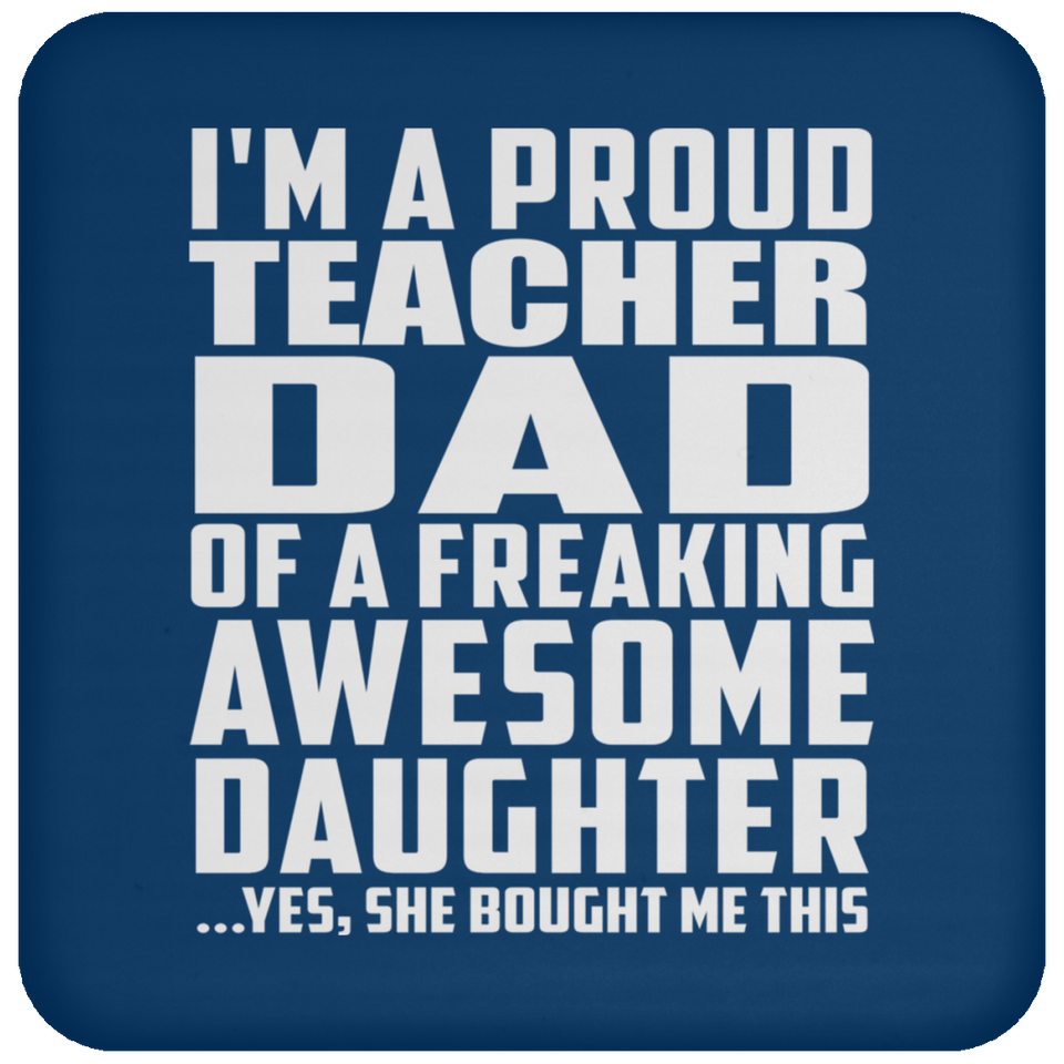 Proud Teacher Dad Of Awesome Daughter - Drink Coaster