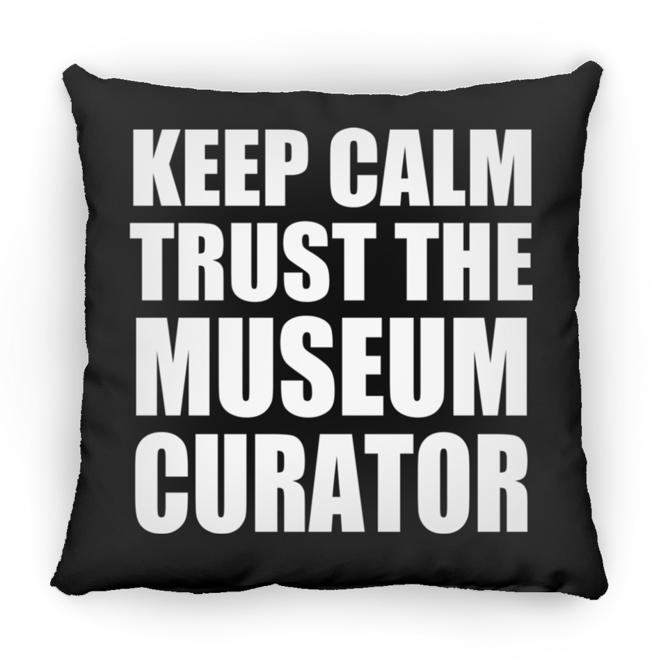 Keep Calm and Trust The Museum Curator - Throw Pillow Black