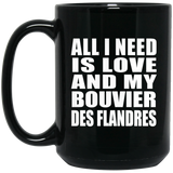 All I Need Is Love And My Bouvier Des Flandres - 15 Oz Coffee Mug Black