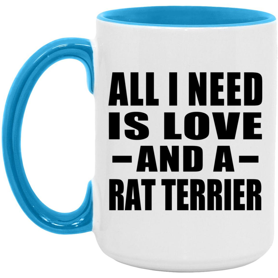 All I Need Is Love And A Rat Terrier - 15oz Accent Mug Blue