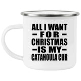 All I Want For Christmas Is My Catahoula Cur - 12oz Camping Mug