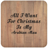 All I Want For Christmas Is My Arabian Mau - Drink Coaster C