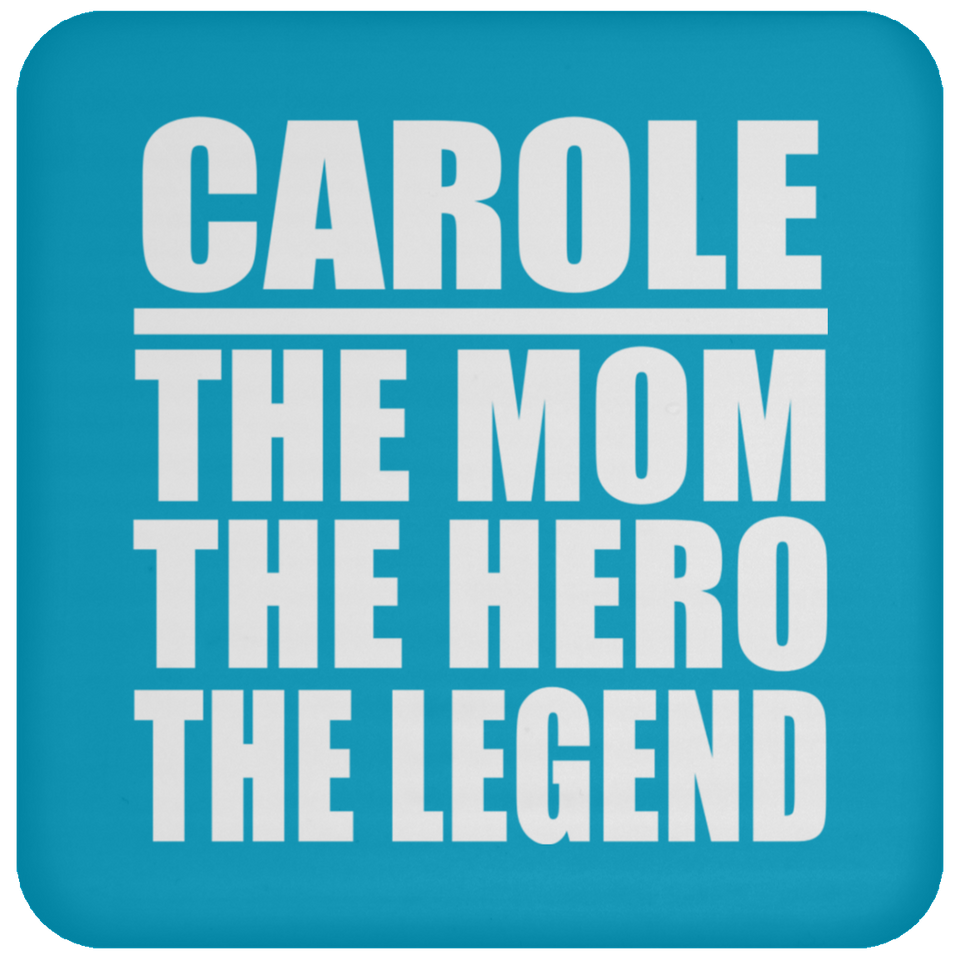 Carole The Mom The Hero The Legend - Drink Coaster