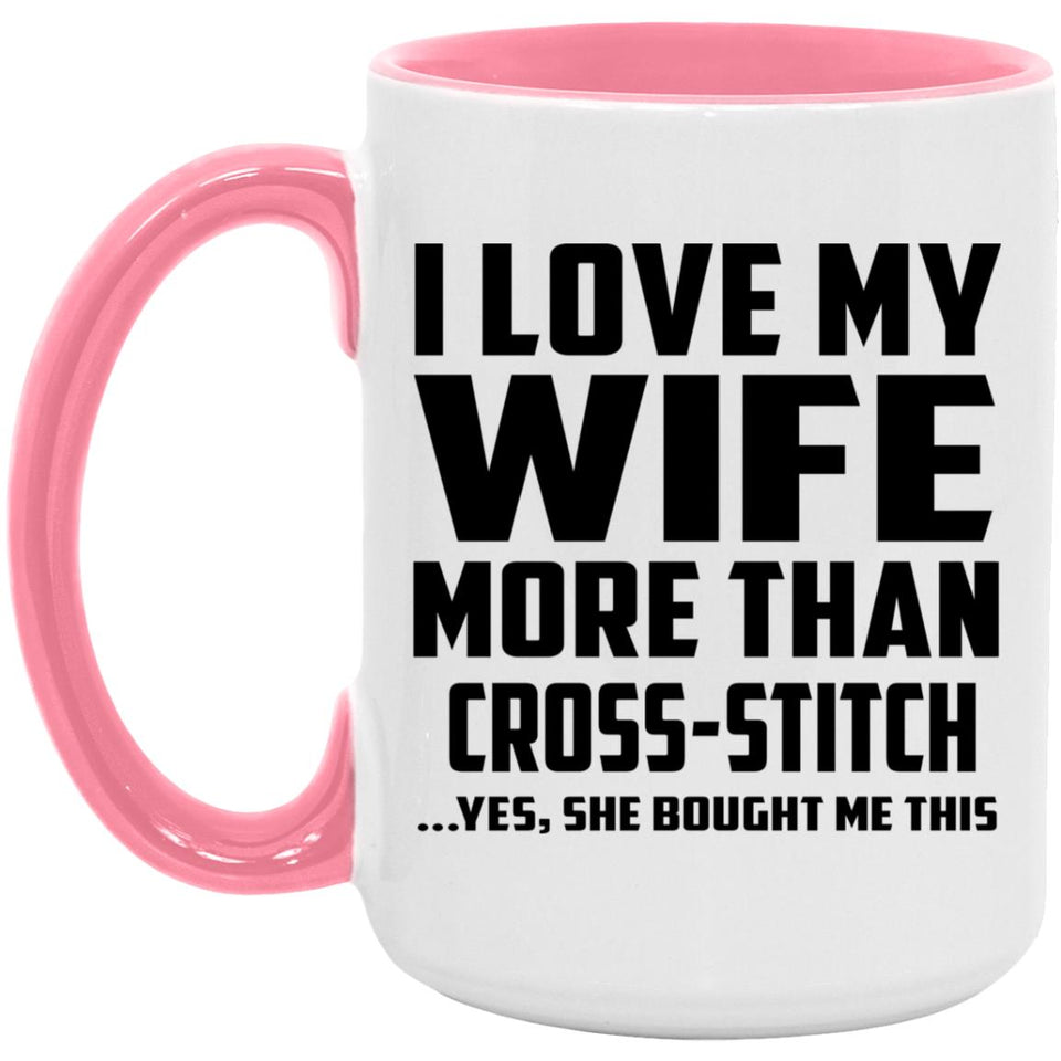 I Love My Wife More Than Cross-Stitch - 15oz Accent Mug Pink