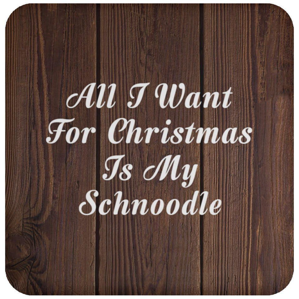 All I Want For Christmas Is My Schnoodle - Drink Coaster D