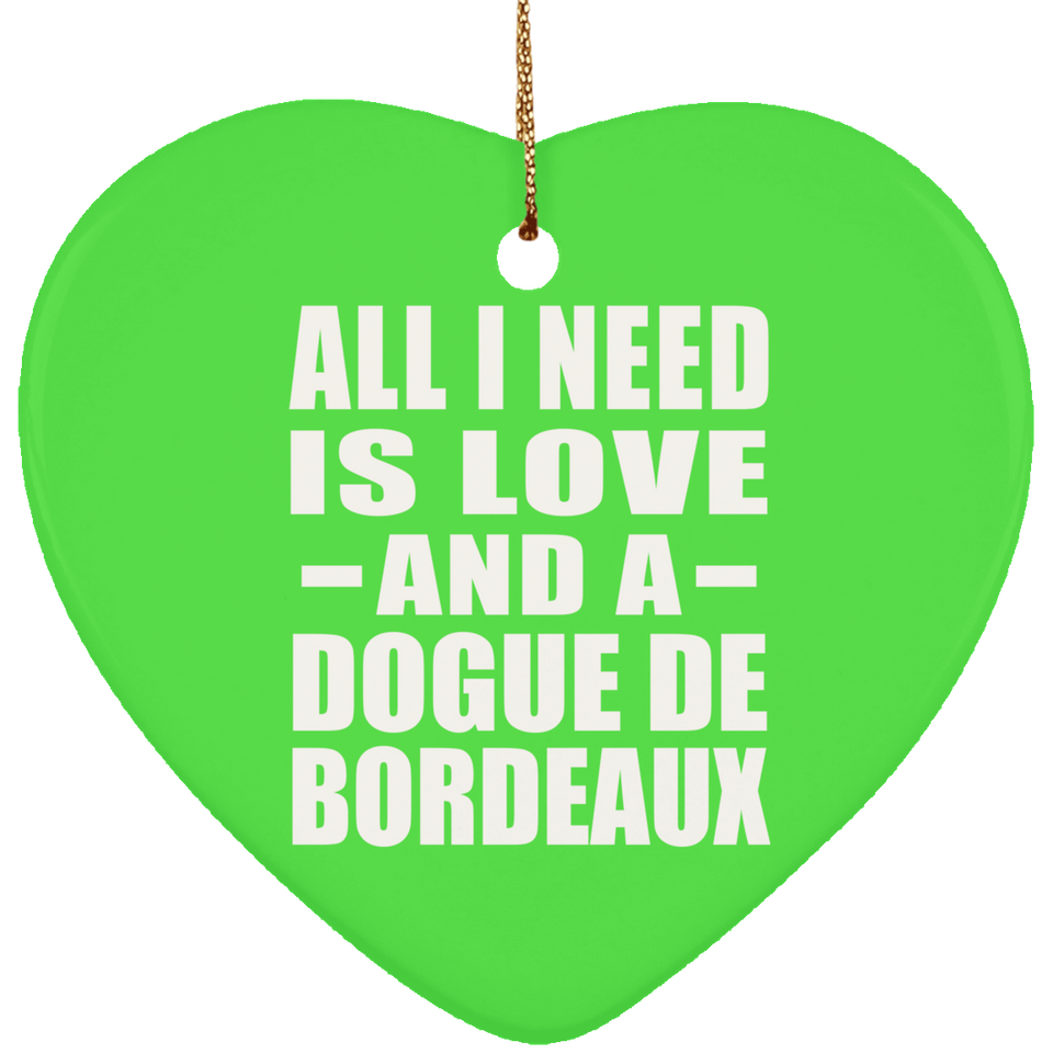 All I Need Is Love And A Dogue De Bordeaux - Heart Ornament