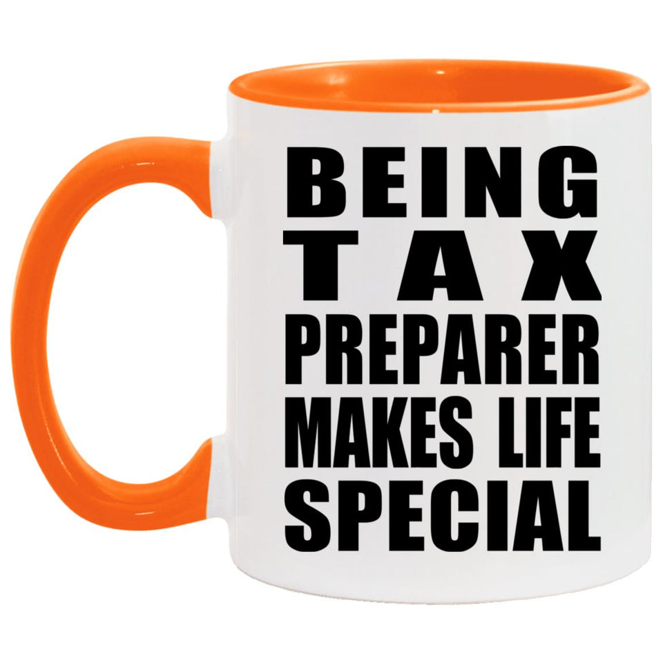 Being Tax Preparer Makes Life Special - 11oz Accent Mug Orange