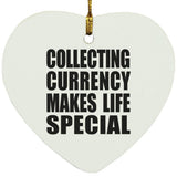 Collecting Currency Makes Life Special - Heart Ornament