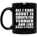 All I Care About Is Smooth Fox Terrier - 11 Oz Coffee Mug Black