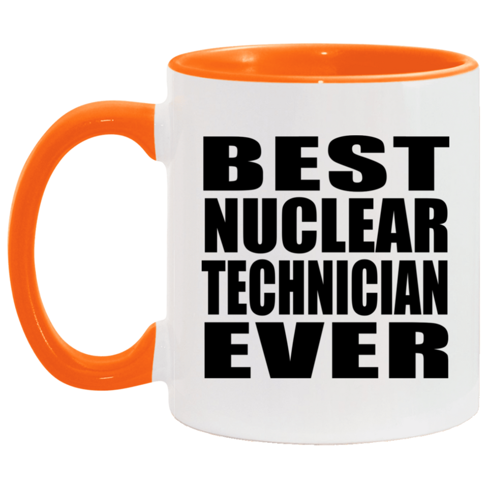 Best Nuclear Technician Ever - 11oz Accent Mug Orange