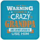 Warning I Have A Crazy Grandpa & I Am Not Afraid To Use Him - Drink Coaster