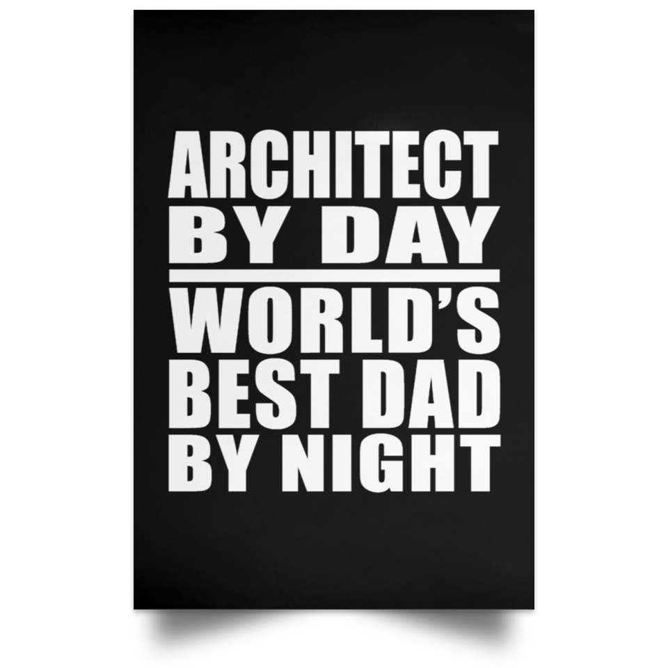 Architect By Day World's Best Dad By Night - Poster Portrait