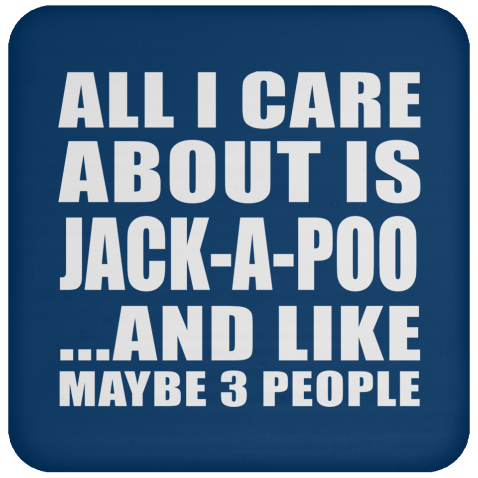 All I Care About Is Jack-A-Poo - Drink Coaster
