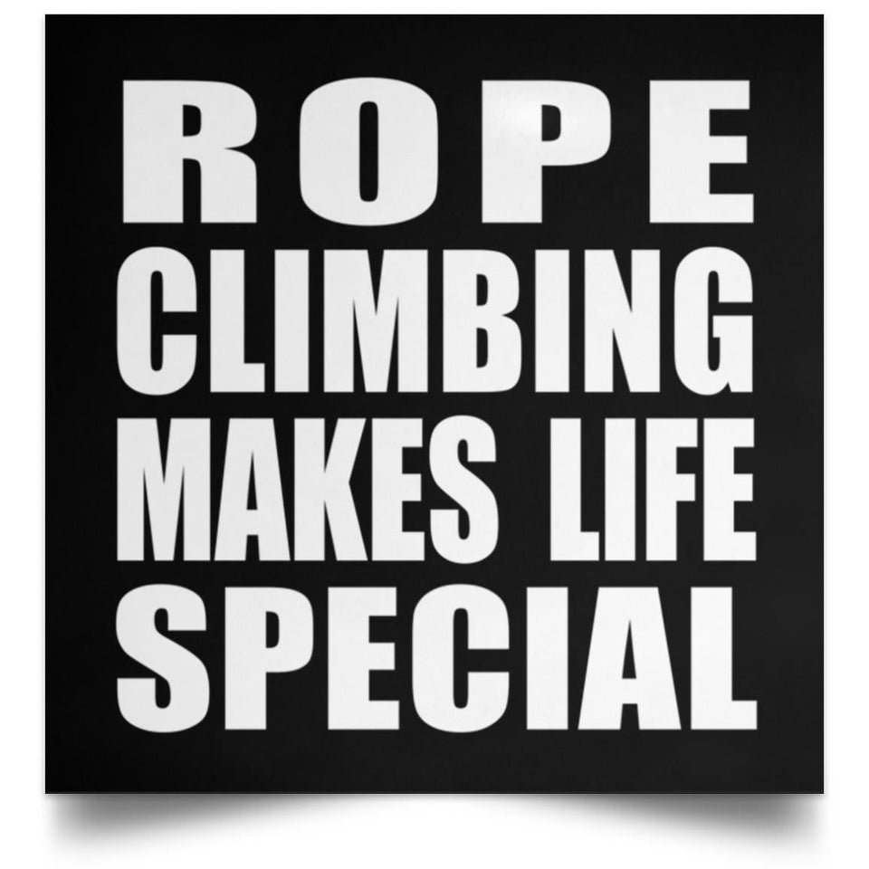 Rope Climbing Makes Life Special - Poster Square
