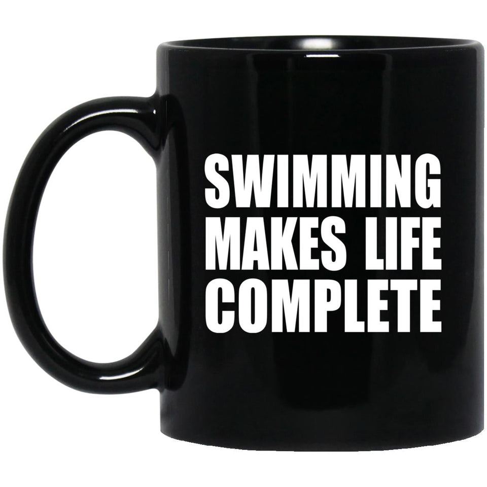 Swimming Makes Life Complete - 11oz Coffee Mug Black