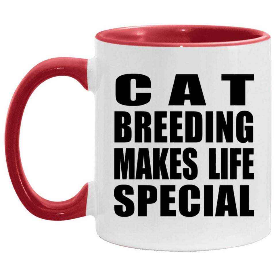 Cat Breeding Makes Life Special - 11oz Accent Mug Red